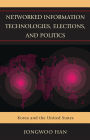 Networked Information Technologies, Elections, and Politics: Korea and the United States