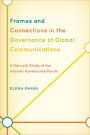 Frames and Connections in the Governance of Global Communications: A Network Study of the Internet Governance Forum