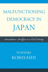 Title: Malfunctioning Democracy in Japan: Quantitative Analysis in a Civil Society, Author: Yoshiaki Kobayashi