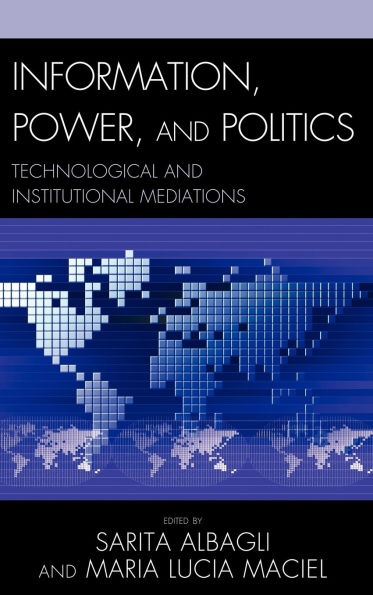 Information, Power, and Politics: Technological and Institutional Mediations