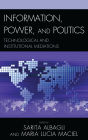 Information, Power, and Politics: Technological and Institutional Mediations