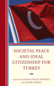 Title: Societal Peace and Ideal Citizenship for Turkey, Author: Rasim Özgür Dönmez