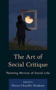 Title: The Art of Social Critique: Painting Mirrors of Social Life, Author: Shawn Chandler Bingham