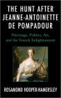 The Hunt after Jeanne-Antoinette de Pompadour: Patronage, Politics, Art, and the French Enlightenment