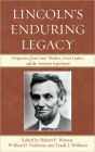 Lincoln's Enduring Legacy: Perspective from Great Thinkers, Great Leaders, and the American Experiment