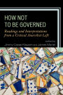 How Not to Be Governed: Readings and Interpretations from a Critical Anarchist Left
