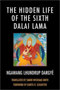Title: The Hidden Life of the Sixth Dalai Lama, Author: Simon Wickham-Smith