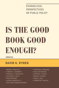 Title: Is the Good Book Good Enough?: Evangelical Perspectives on Public Policy, Author: David K. Ryden