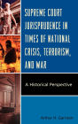 Supreme Court Jurisprudence in Times of National Crisis, Terrorism, and War: A Historical Perspective