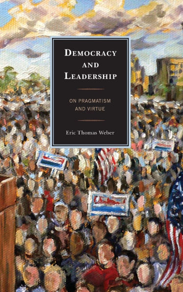 Democracy and Leadership: On Pragmatism and Virtue