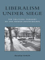 Liberalism under Siege: The Political Thought of the French Doctrinaires