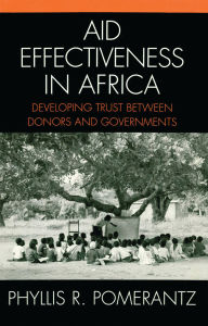 Title: Aid Effectiveness in Africa: Developing Trust between Donors and Governments, Author: Phyllis R. Pomerantz