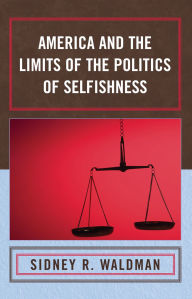 Title: America and the Limits of the Politics of Selfishness, Author: Sidney Waldman