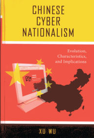 Title: Chinese Cyber Nationalism: Evolution, Characteristics, and Implications, Author: Xu Wu