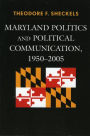 Maryland Politics and Political Communication, 1950-2005