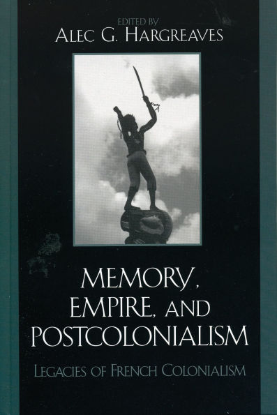 Memory, Empire, and Postcolonialism: Legacies of French Colonialism