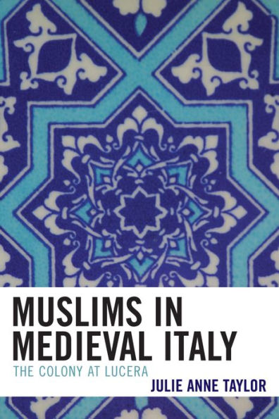 Muslims in Medieval Italy: The Colony at Lucera