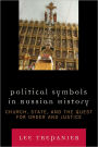 Political Symbols in Russian History: Church, State, and the Quest for Order and Justice