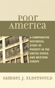 Title: Poor America: A Comparative-Historical Study of Poverty in the U.S. and Western Europe, Author: Samuel J. Eldersveld