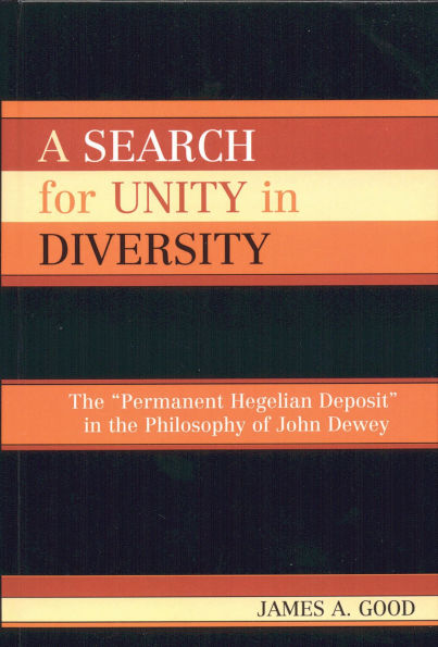 A Search for Unity in Diversity: The 'Permanent Hegelian Deposit' in the Philosophy of John Dewey