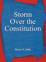 Title: Storm Over the Constitution, Author: Harry V. Jaffa