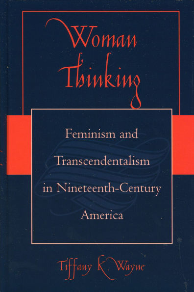 Woman Thinking: Feminism and Transcendentalism in Nineteenth-Century America
