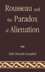 Title: Rousseau and the Paradox of Alienation, Author: Sally Howard Campbell