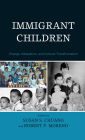 Immigrant Children: Change, Adaptation, and Cultural Transformation
