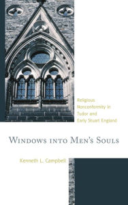 Title: Windows into Men's Souls: Religious Nonconformity in Tudor and Early Stuart England, Author: Kenneth L. Campbell