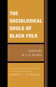 The Sociological Souls of Black Folk: Essays by W. E. B. Du Bois