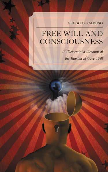Free Will and Consciousness: A Determinist Account of the Illusion of Free Will