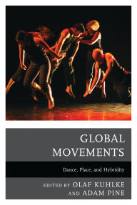 Title: Global Movements: Dance, Place, and Hybridity, Author: Yuko Aoyama