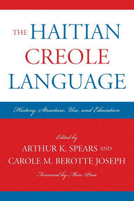 Title: The Haitian Creole Language: History, Structure, Use, and Education, Author: Marc Prou