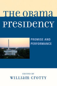 Title: The Obama Presidency: Promise and Performance, Author: William Crotty