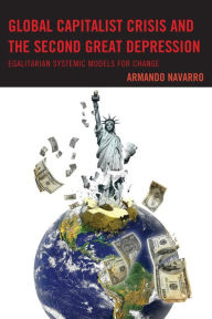 Title: Global Capitalist Crisis and the Second Great Depression: Egalitarian Systemic Models for Change, Author: Armando Navarro