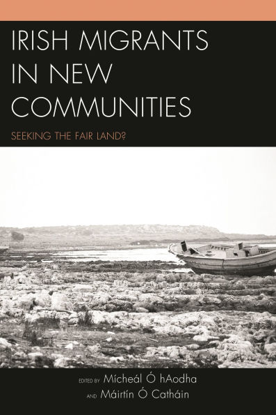 Irish Migrants in New Communities: Seeking the Fair Land?