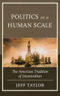 Politics on a Human Scale: The American Tradition of Decentralism