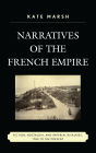 Narratives of the French Empire: Fiction, Nostalgia, and Imperial Rivalries, 1784 to the Present
