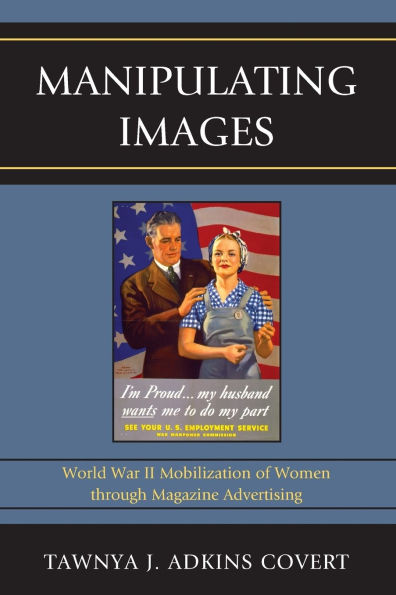 Manipulating Images: World War II Mobilization of Women through Magazine Advertising
