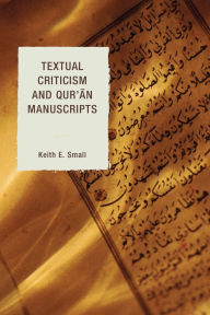 Title: Textual Criticism and Qur'an Manuscripts, Author: Keith E. Small