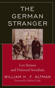 Title: The German Stranger: Leo Strauss and National Socialism, Author: William H. F. Altman