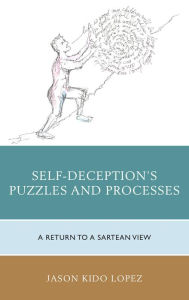 Title: Self-Deception's Puzzles and Processes: A Return to a Sartrean View, Author: Jason Kido Lopez Siena College