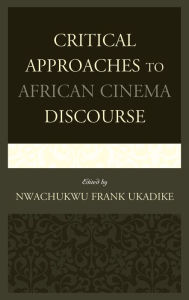 Title: Critical Approaches to African Cinema Discourse, Author: Nwachukwu Frank Ukadike