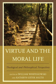 Title: Virtue and the Moral Life: Theological and Philosophical Perspectives, Author: William Werpehowski