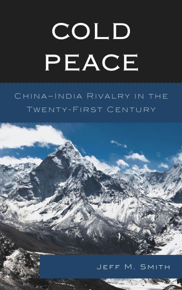 Cold Peace: China-India Rivalry in the Twenty-First Century