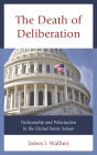 The Death of Deliberation: Partisanship and Polarization in the United States Senate