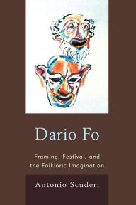 Title: Dario Fo: Framing, Festival, and the Folkloric Imagination, Author: Antonio Scuderi