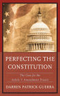 Perfecting the Constitution: The Case for the Article V Amendment Process