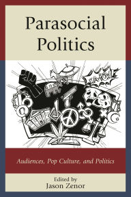 Title: Parasocial Politics: Audiences, Pop Culture, and Politics, Author: Gregory Adamo