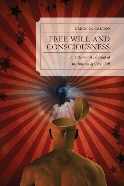 Free Will and Consciousness: A Determinist Account of the Illusion of Free Will